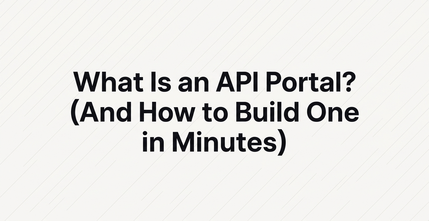 What Is an API Portal? (And How to Build One Fast)