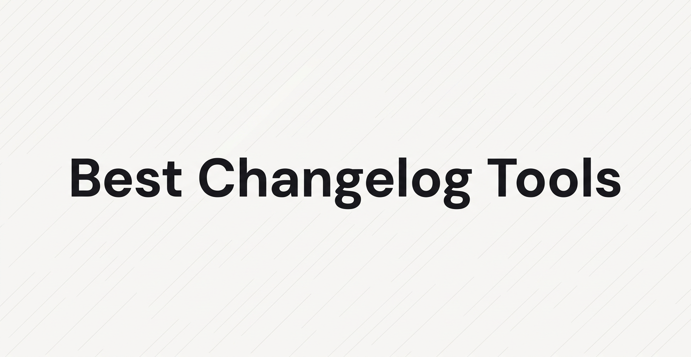 11 Best Changelog Tools for SaaS Teams (2026)