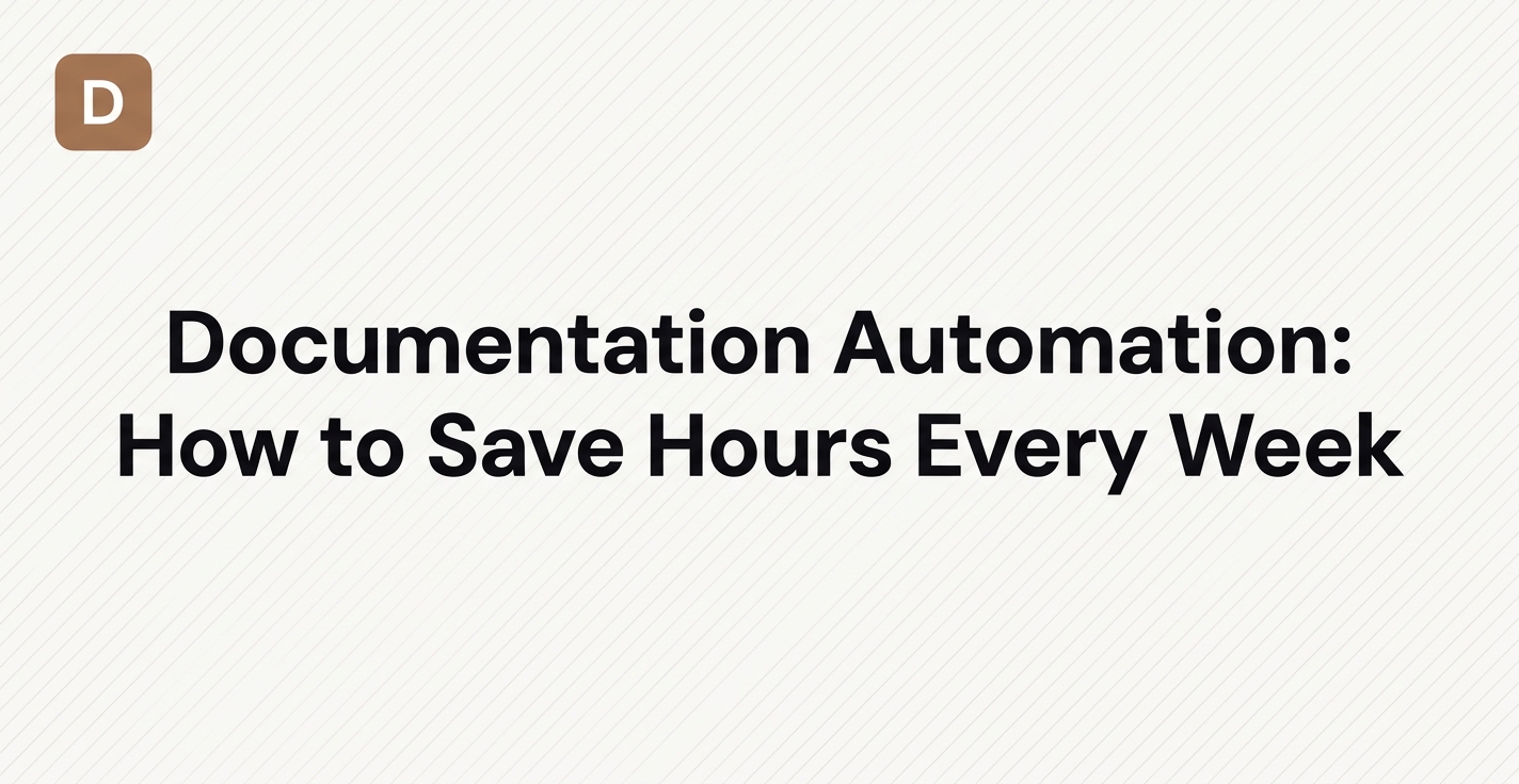 Documentation Automation: How to Save Hours Every Week