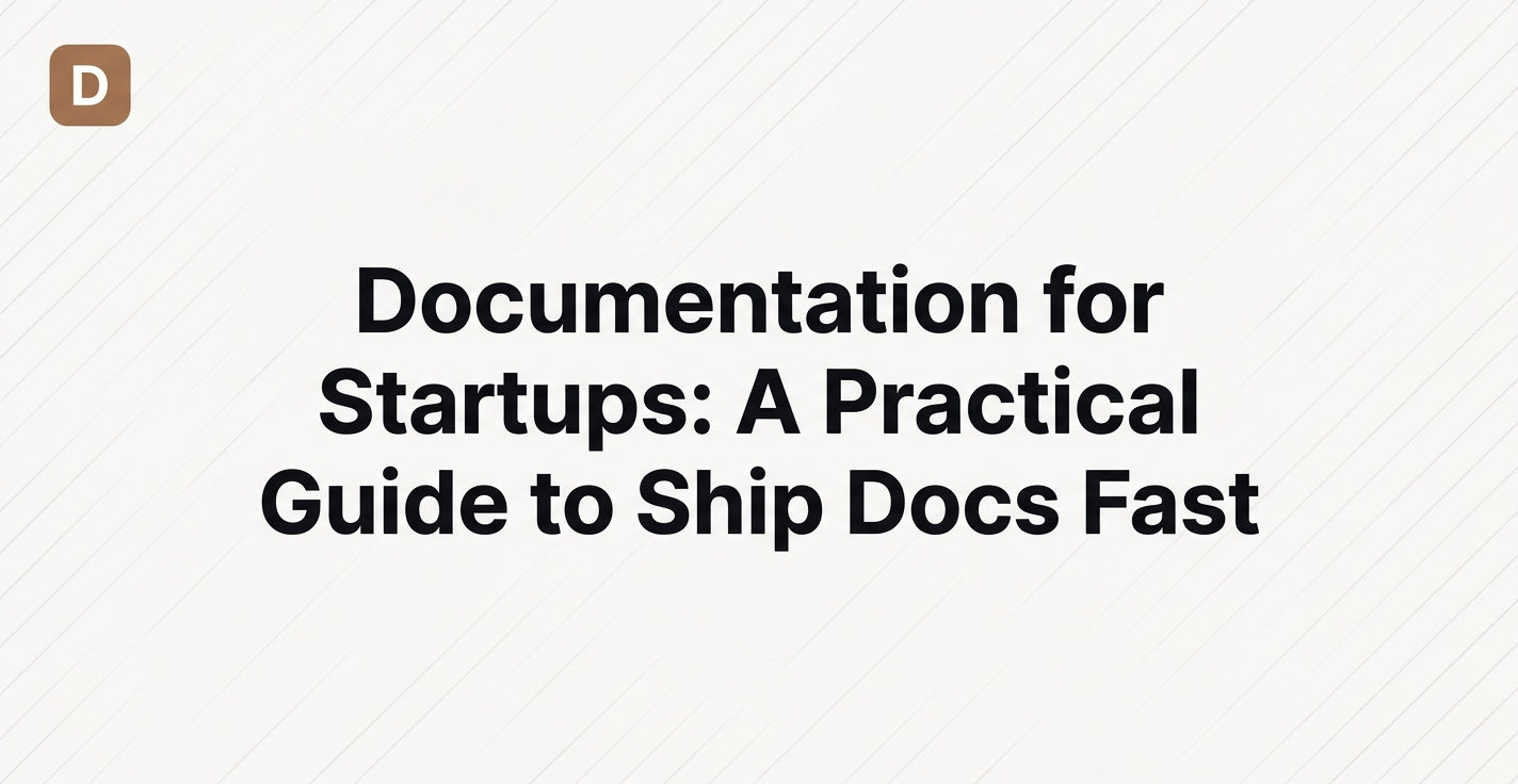 Documentation for Startups: Ship Docs Fast Without a Writing Team