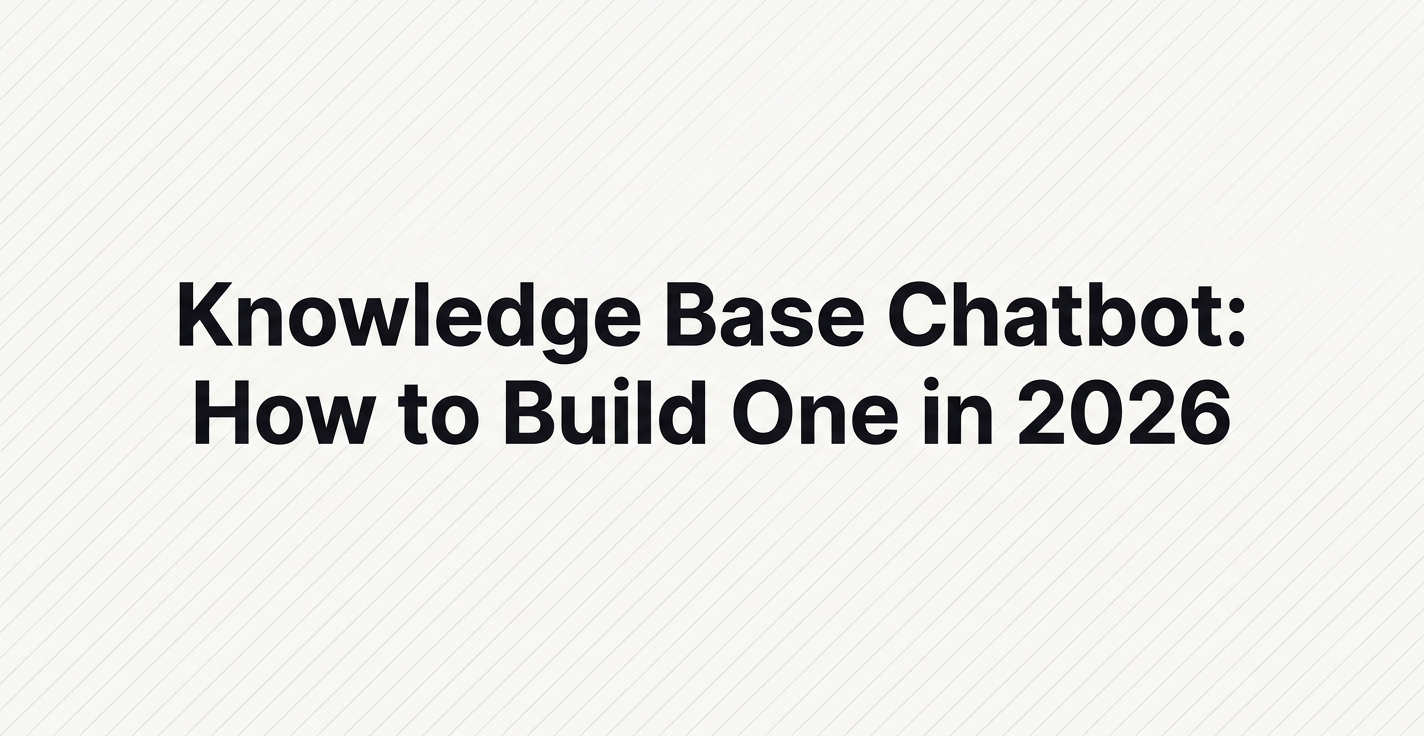 Knowledge Base Chatbot: How to Build One in 2026
