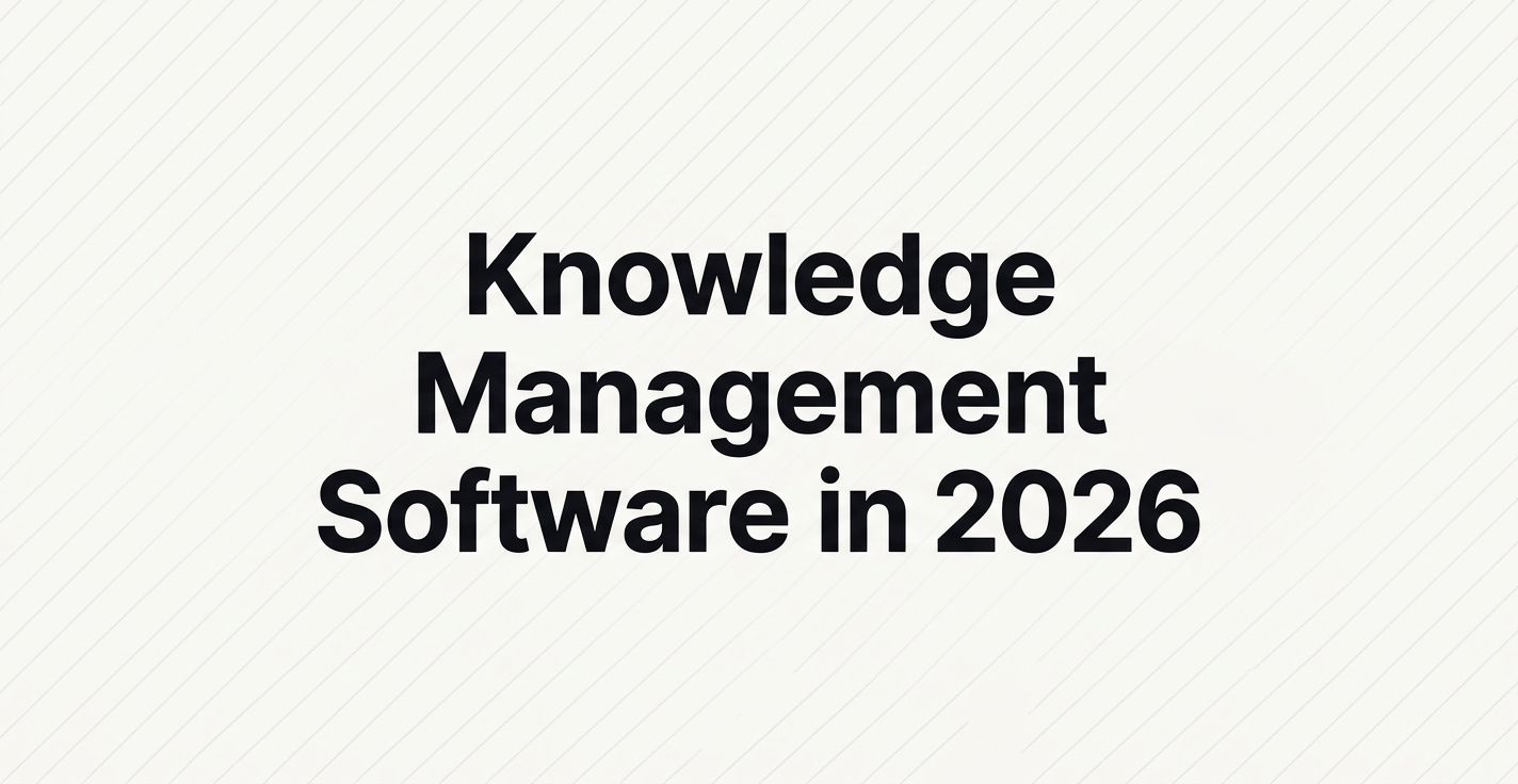 Knowledge Management Software: The 2026 Guide