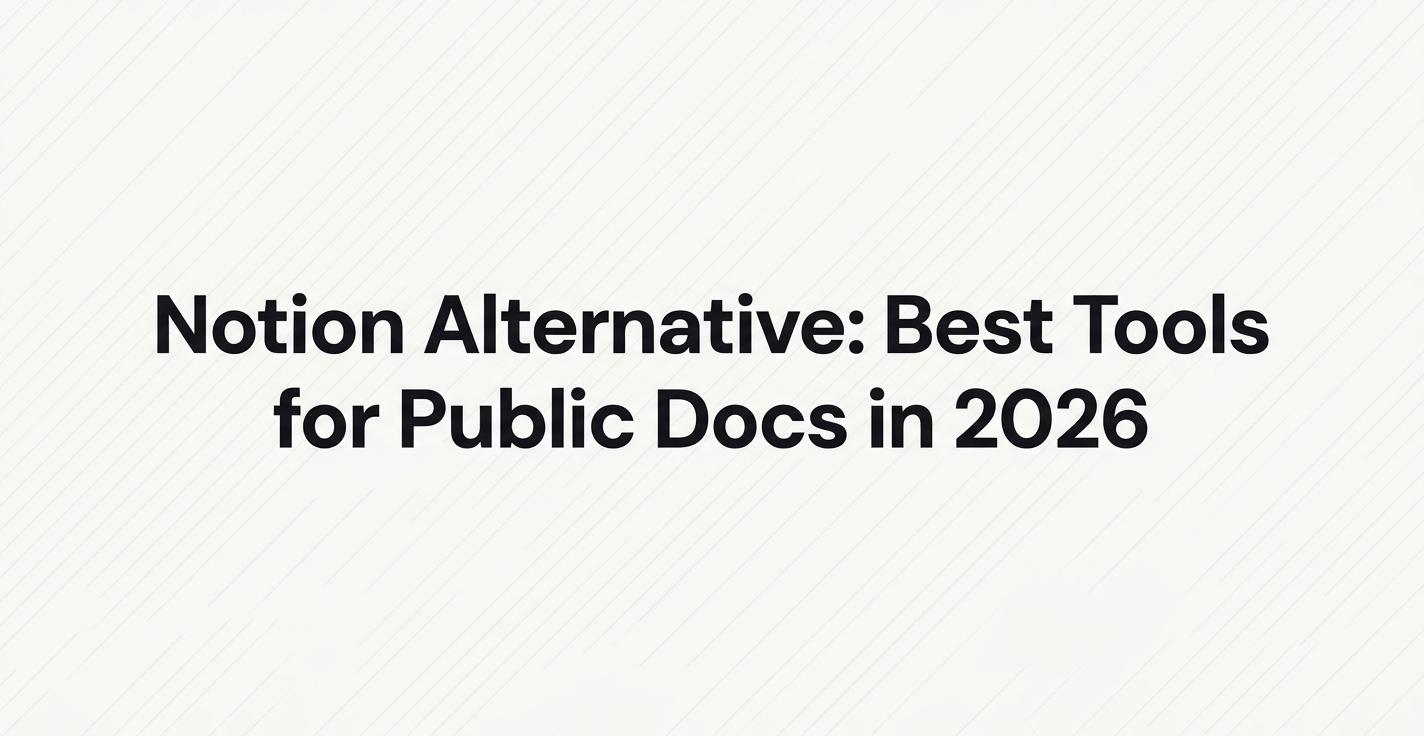 Notion Alternative: 9 Better Tools for Public Docs in 2026