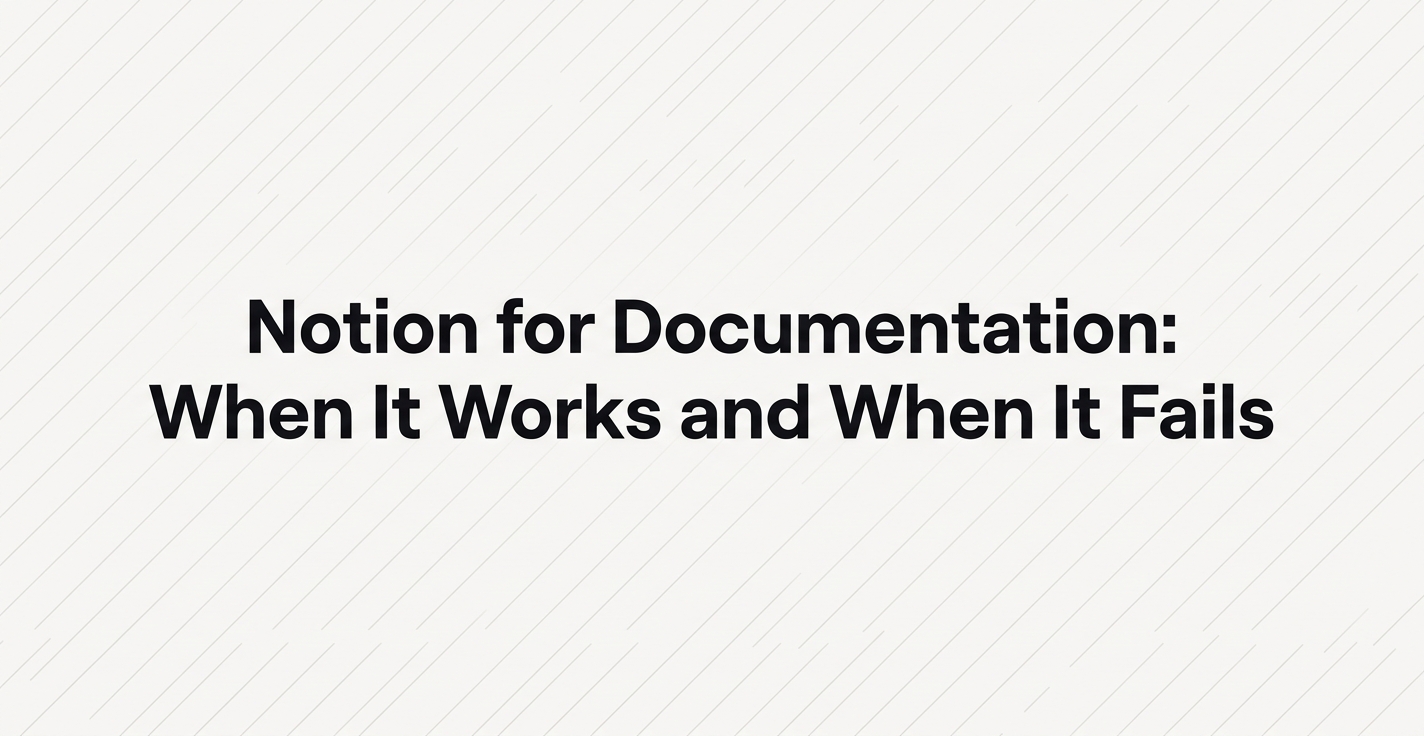 Notion for Documentation: When It Works and When It Fails