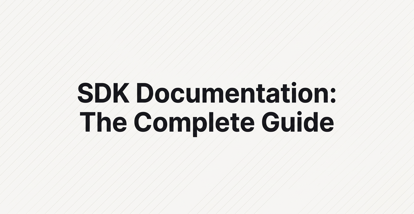 SDK Documentation: The Complete Guide for 2026